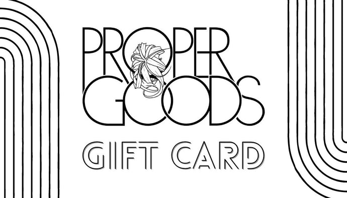 PROPERgoods Gift Card